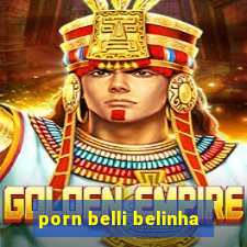 porn belli belinha